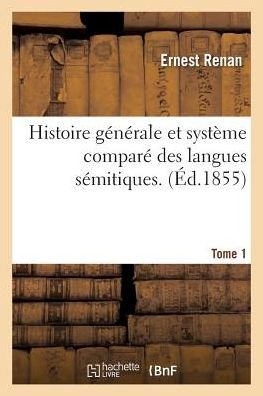 Cover for Ernest Renan · Histoire Generale Et Systeme Compare Des Langues Semitiques. Tome1 (Paperback Book) (2016)