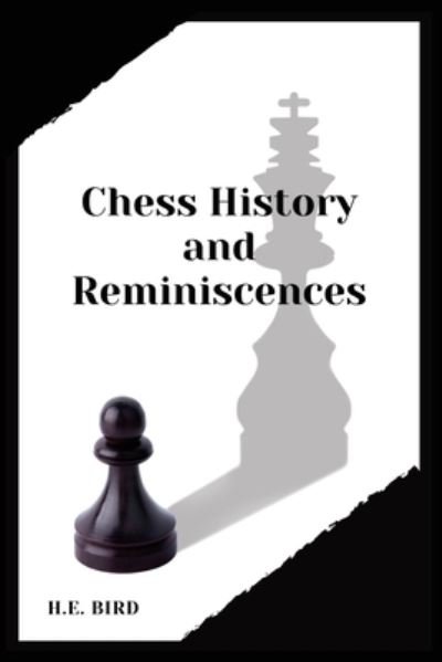Chess History and Reminiscences - H E Bird - Bücher - Alicia Editions - 9782357286238 - 3. Dezember 2020