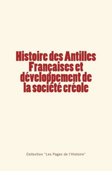 Cover for Georges Haurigot · Histoire des Antilles Françaises et développement de la société créole (Paperback Book) (2016)