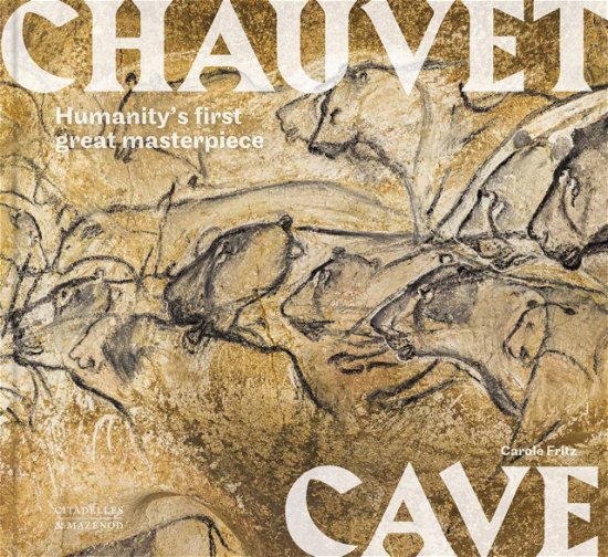 Carole Fritz · Chauvet Cave: Humanity's First Great Masterpiece (Hardcover Book) (2024)