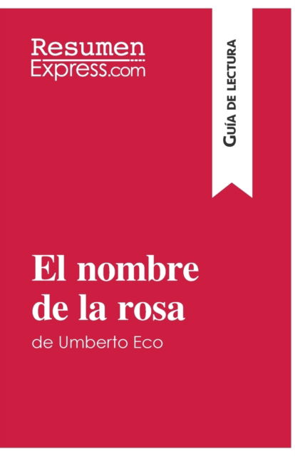 El nombre de la rosa de Umberto Eco (Guia de lectura): Resumen y analisis completo - Resumenexpress - Books - Resumenexpress.com - 9782806283238 - December 7, 2016