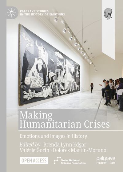 Cover for Making Humanitarian Crises: Emotions and Images in History - Palgrave Studies in the History of Emotions (Hardcover Book) [1st ed. 2022 edition] (2022)