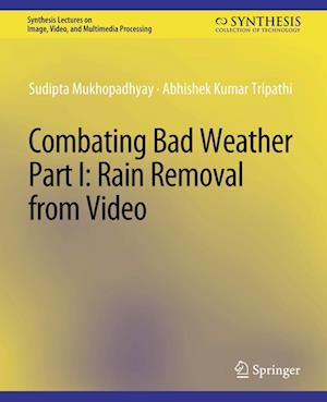 Cover for Sudipta Mukhopadhyay · Combating Bad Weather Part I: Rain Removal from Video - Synthesis Lectures on Image, Video, and Multimedia Processing (Paperback Book) (2014)