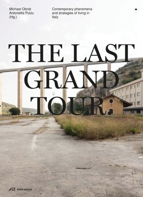 Cover for The Last Grand Tour: Contemporary Phenomena and Strategies of Living in Italy (Paperback Bog) (2023)