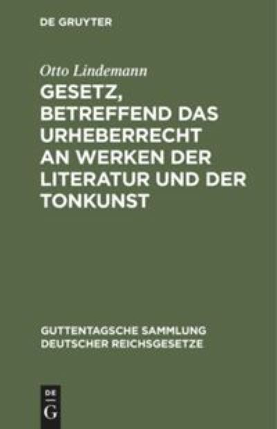 Cover for Otto Lindemann · Gesetz, betr. das Urheberrecht an Werken der Literatur und der Tonkunst vom 19. Juni 1901; Text-Ausgabe (Book) (1901)