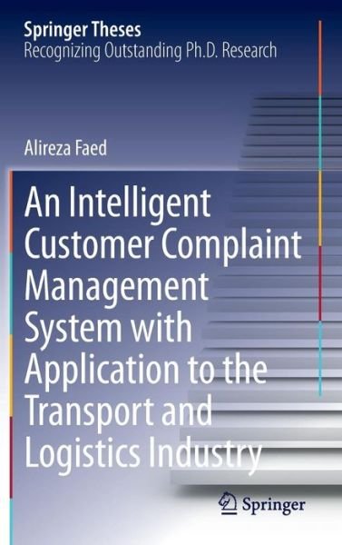 An Intelligent Customer Complaint Management System with Application to the Transport and Logistics Industry - Springer Theses - Alireza Faed - Livres - Springer International Publishing AG - 9783319003238 - 28 juin 2013