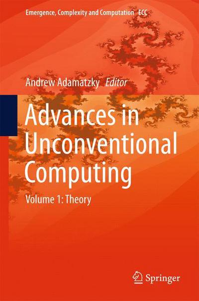 Advances in Unconventional Computing: Volume 1: Theory - Emergence, Complexity and Computation -  - Książki - Springer International Publishing AG - 9783319339238 - 29 lipca 2016