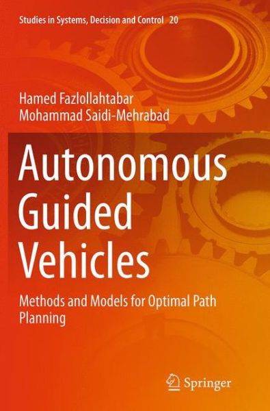 Cover for Hamed Fazlollahtabar · Autonomous Guided Vehicles: Methods and Models for Optimal Path Planning - Studies in Systems, Decision and Control (Paperback Book) [Softcover reprint of the original 1st ed. 2015 edition] (2016)