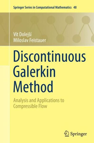 Discontinuous Galerkin Method: Analysis and Applications to Compressible Flow - Springer Series in Computational Mathematics - Vit Dolejsi - Kirjat - Springer International Publishing AG - 9783319371238 - lauantai 15. lokakuuta 2016