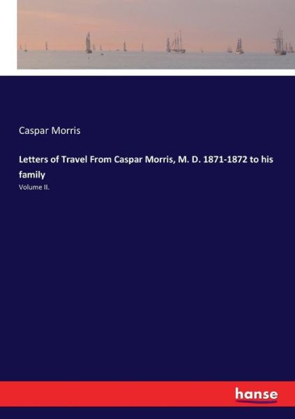 Cover for Caspar Morris · Letters of Travel From Caspar Morris, M. D. 1871-1872 to his family (Pocketbok) (2017)