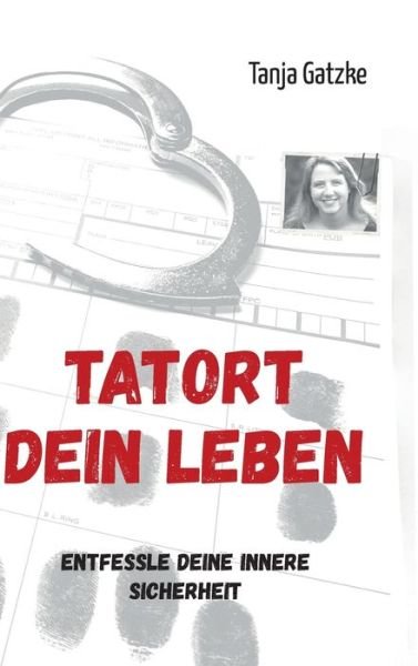 Cover for Tanja Gatzke · Tatort Dein Leben (Hardcover bog) (2021)