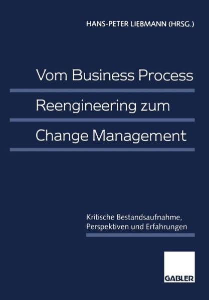 Cover for Hans-peter Liebmann · Vom Business Process Reengineering Zum Change Management: Kritische Bestandsaufnahme, Perspektiven Und Erfahrungen (Paperback Book) [1997 edition] (1997)