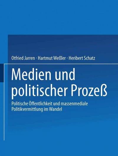 Cover for Otfried Jarren · Medien Und Politischer Prozess: Politische OEffentlichkeit Und Massenmediale Politikvermittlung Im Wandel (Taschenbuch) [1996 edition] (1996)