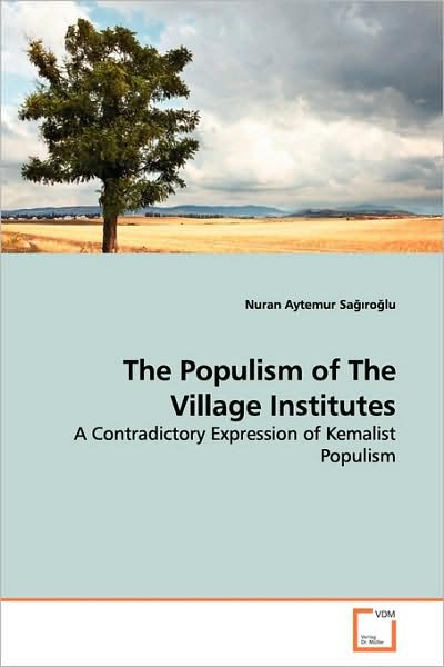 Cover for Nuran Aytemur Sa??ro?lu · The Populism of the Village Institutes: a Contradictory Expression of Kemalist Populism (Taschenbuch) (2009)