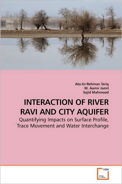 Cover for Sajid Mahmood · Interaction of River Ravi and City Aquifer: Quantifying Impacts on Surface Profile, Trace Movement and Water Interchange (Paperback Book) (2010)