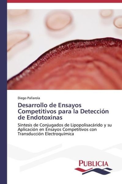 Cover for Diego Pallarola · Desarrollo De Ensayos Competitivos Para La Detección De Endotoxinas (Paperback Book) [Spanish edition] (2013)