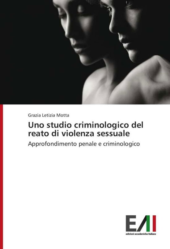 Cover for Grazia Letizia Motta · Uno Studio Criminologico Del Reato Di Violenza Sessuale: Approfondimento Penale E Criminologico (Taschenbuch) [Italian edition] (2014)