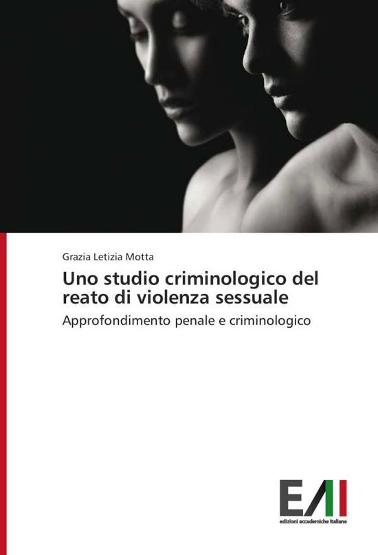 Cover for Grazia Letizia Motta · Uno Studio Criminologico Del Reato Di Violenza Sessuale: Approfondimento Penale E Criminologico (Paperback Bog) [Italian edition] (2014)