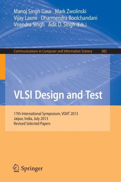 Cover for Singh Manoj Gaur · VLSI Design and Test: 17th International Symposium, VDAT 2013, Jaipur, India, July 27-30, 2013, Proceedings - Communications in Computer and Information Science (Paperback Book) [2013 edition] (2013)