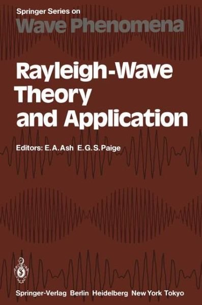 Cover for Eric a Ash · Rayleigh-Wave Theory and Application: Proceedings of an International Symposium Organised by The Rank Prize Funds at The Royal Institution, London, 15-17 July, 1985 - Springer Series on Wave Phenomena (Paperback Book) [Softcover reprint of the original 1st ed. 1985 edition] (2011)