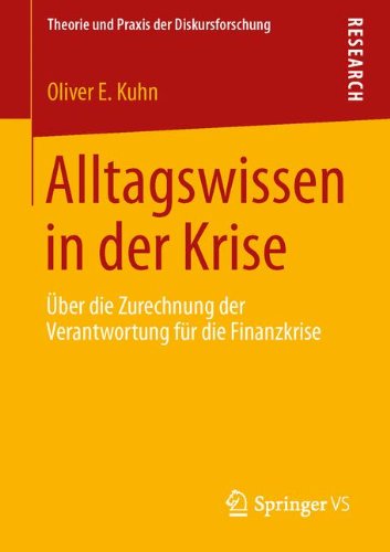 Cover for Oliver E Kuhn · Alltagswissen in Der Krise: UEber Die Zurechnung Der Verantwortung Fur Die Finanzkrise - Theorie Und Praxis Der Diskursforschung (Paperback Book) [2014 edition] (2013)