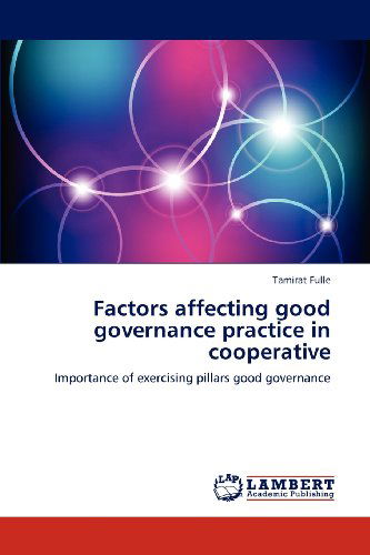 Cover for Tamirat Fulle · Factors Affecting Good Governance Practice in Cooperative: Importance of Exercising Pillars Good Governance (Paperback Book) (2012)