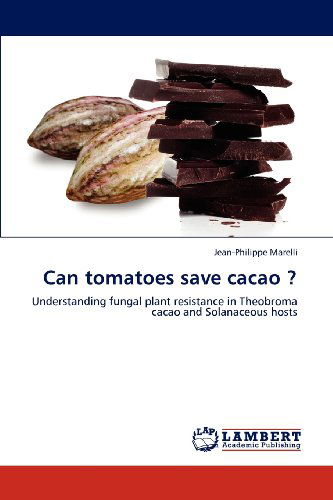Cover for Jean-philippe Marelli · Can Tomatoes Save Cacao ?: Understanding Fungal Plant Resistance in Theobroma Cacao and Solanaceous Hosts (Paperback Book) (2012)