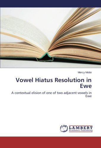 Cover for Mercy Motte · Vowel Hiatus Resolution in Ewe: a Contextual Elision of One of Two Adjacent Vowels in Ewe (Paperback Book) (2014)