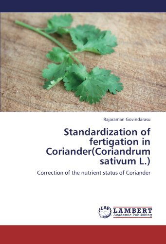 Cover for Rajaraman Govindarasu · Standardization of Fertigation in Coriander (Coriandrum Sativum L.): Correction of the Nutrient Status of Coriander (Paperback Book) (2012)