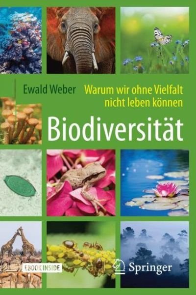 Biodiversitaet Warum wir ohne Vielfalt nicht leben koennen - Weber - Książki - Springer Berlin Heidelberg - 9783662556238 - 8 lutego 2018