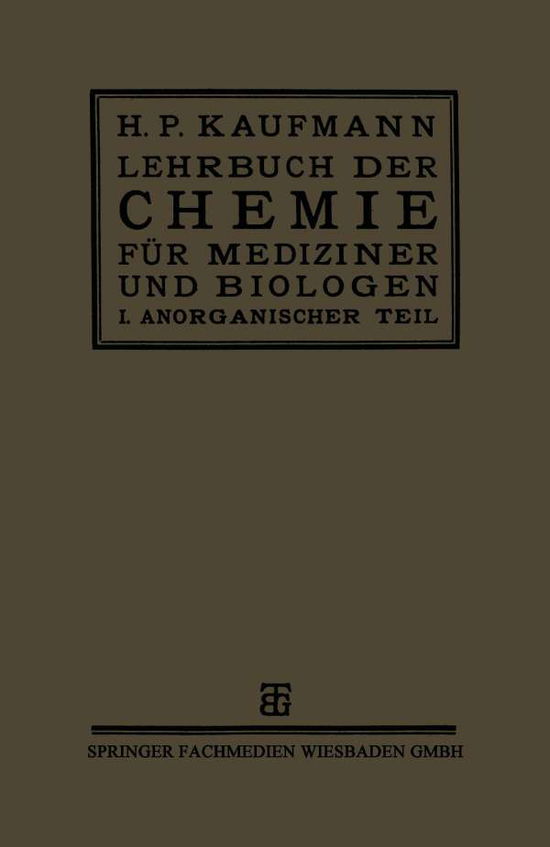 Cover for Prof Dr H P Kaufmann · Lehrbuch Der Chemie Fur Mediziner Und Biologen: I. Teil: Anorganische Chemie (Paperback Book) [1921 edition] (1921)
