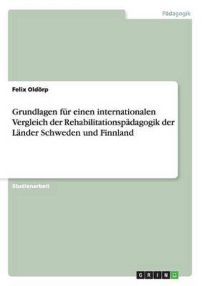 Cover for Felix Oldoerp · Grundlagen fur einen internationalen Vergleich der Rehabilitationspadagogik der Lander Schweden und Finnland (Paperback Book) (2015)