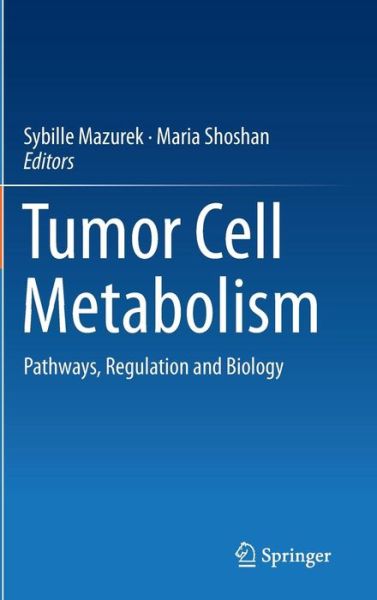 Cover for Sybille Mazurek · Tumor Cell Metabolism: Pathways, Regulation and Biology (Hardcover Book) [2015 edition] (2015)