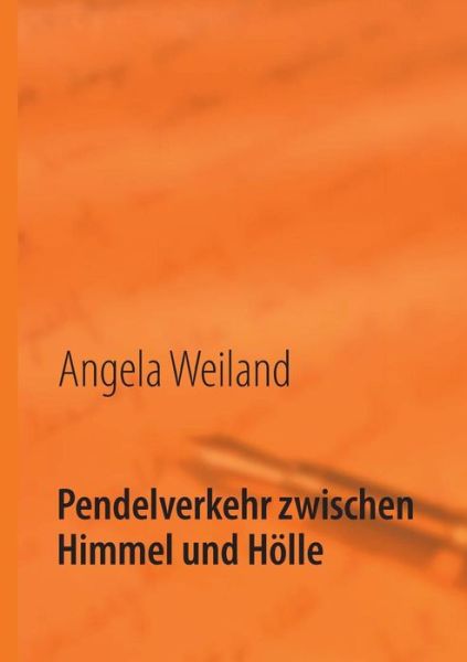 Cover for Angela Weiland · Pendelverkehr Zwischen Himmel Und Holle (Paperback Book) [German edition] (2013)