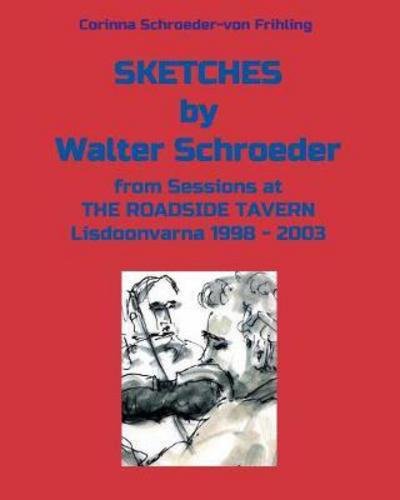 Cover for Corinna Schroeder-Von Frihling · Sketches from Sessions at the Roadside Tavern Lisdoonvarna 1998 - 2003 (Paperback Book) (2017)