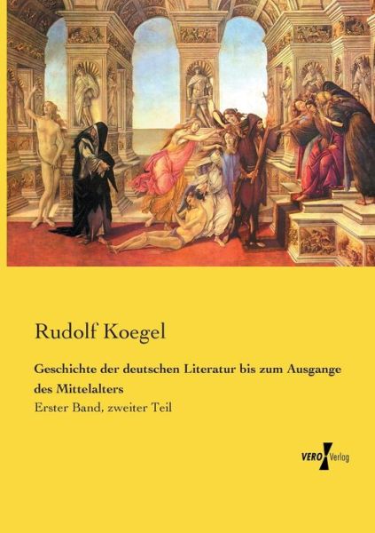 Cover for Rudolf Koegel · Geschichte der deutschen Literatur bis zum Ausgange des Mittelalters: Erster Band, zweiter Teil (Paperback Book) (2019)