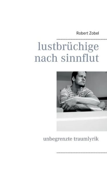Cover for Robert Zobel · Lustbruchige Nach Sinnflut (Paperback Book) (2015)