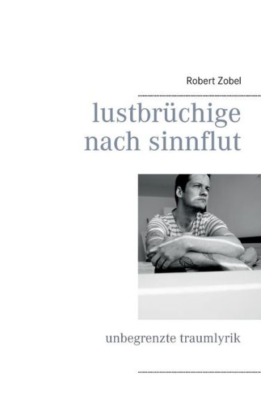 Lustbruchige Nach Sinnflut - Robert Zobel - Books - Books on Demand - 9783738633238 - August 13, 2015