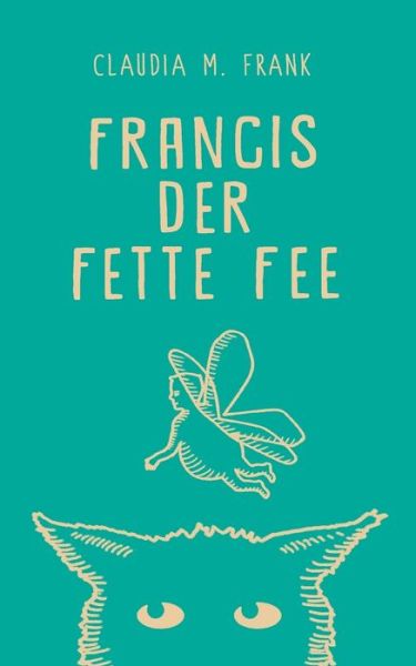 Cover for Claudia M Frank · Francis, der fette Fee (Paperback Book) (2015)