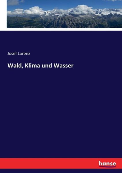 Wald, Klima und Wasser - Lorenz - Books - - 9783744669238 - March 30, 2017