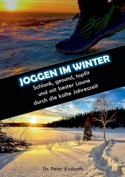 Cover for Peter Krobath · Joggen im Winter: Schlank, gesund, topfit und mit bester Laune durch die kalte Jahreszeit (Paperback Book) (2018)