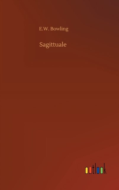Cover for E W Bowling · Sagittuale (Hardcover Book) (2020)