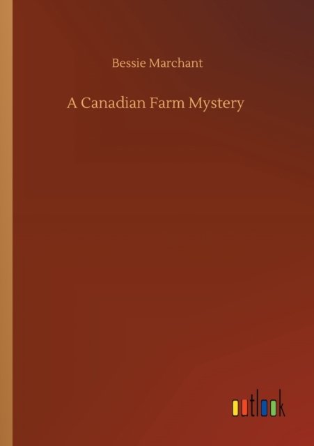 Cover for Bessie Marchant · A Canadian Farm Mystery (Paperback Book) (2020)