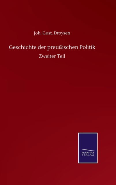 Cover for Droysen Joh. Gust. Droysen · Geschichte der preuischen Politik: Zweiter Teil (Hardcover Book) (2020)