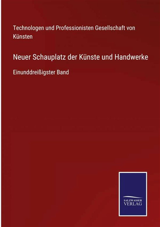 Neuer Schauplatz der Knste und Handwerke - Ges V Knsten Technol Professionisten - Books - Salzwasser-Verlag - 9783752547238 - November 9, 2021