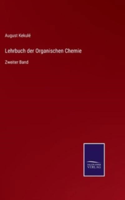 Cover for August Kekulé · Lehrbuch der Organischen Chemie (Hardcover Book) (2021)