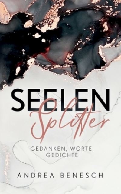 Cover for Andrea Benesch · Seelensplitter: Gedanken, Worte, Gedichte (Paperback Book) (2021)