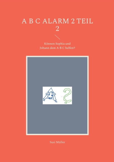A B C Alarm 2 Teil 2 - Susi Muller - Książki - Books on Demand - 9783754329238 - 8 sierpnia 2021
