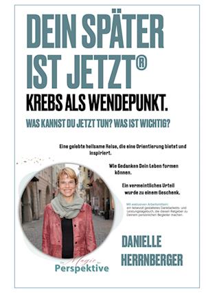 Cover for Danielle Herrnberger · Dein Später ist Jetzt - Krebs als Wendepunkt (Book) (2025)