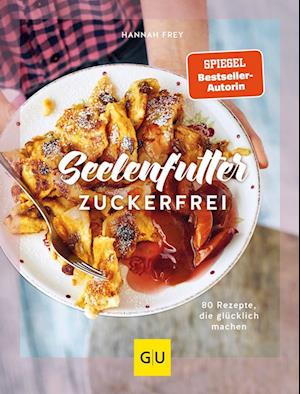 Seelenfutter zuckerfrei - Hannah Frey - Bücher - GRÄFE UND UNZER Verlag GmbH - 9783833884238 - 3. September 2022